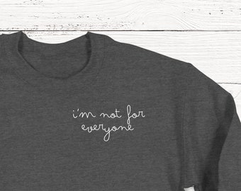 I'm Not For Everyone Sweatshirt, Anti-Social Sweatshirt, Introvert, Nerd, Social Distancing, Women's Unisex Shirt, Funny T-shirt, Humor