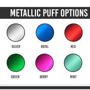 May include: An image showing ten metallic puff options in a range of colours: gold, silver, royal blue, red, purple, aqua, green, berry, mint, and rose pink. The text "METALLIC PUFF OPTIONS" is displayed at the top.