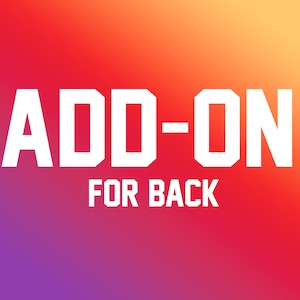 May include: White text on a gradient background that reads "ADD-ON FOR BACK".