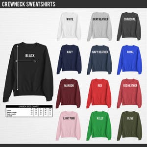 May include: A chart showing the different colors of crewneck sweatshirts available. The colors include white, gray heather, charcoal, navy, navy heather, royal, black, maroon, red, red heather, light pink, kelly, and olive. A size chart is also included.