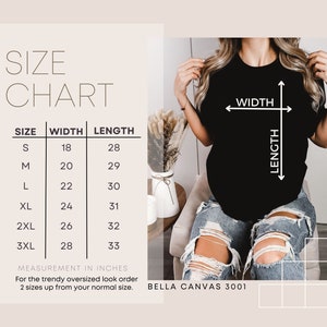 May include: Size chart for a Bella Canvas 3001 t-shirt, showing width and length measurements in inches for sizes S through 3XL.  For an oversized look, order two sizes up from your normal size.