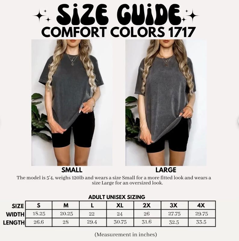 May include: Image shows a size guide for Comfort Colors 1717 t-shirts. The guide includes measurements in inches for adult unisex sizes S to 4X. The model is 5'4" and weighs 120lb. The text also indicates the model wears a size Small for a more fitted look and a size Large for an oversized look.