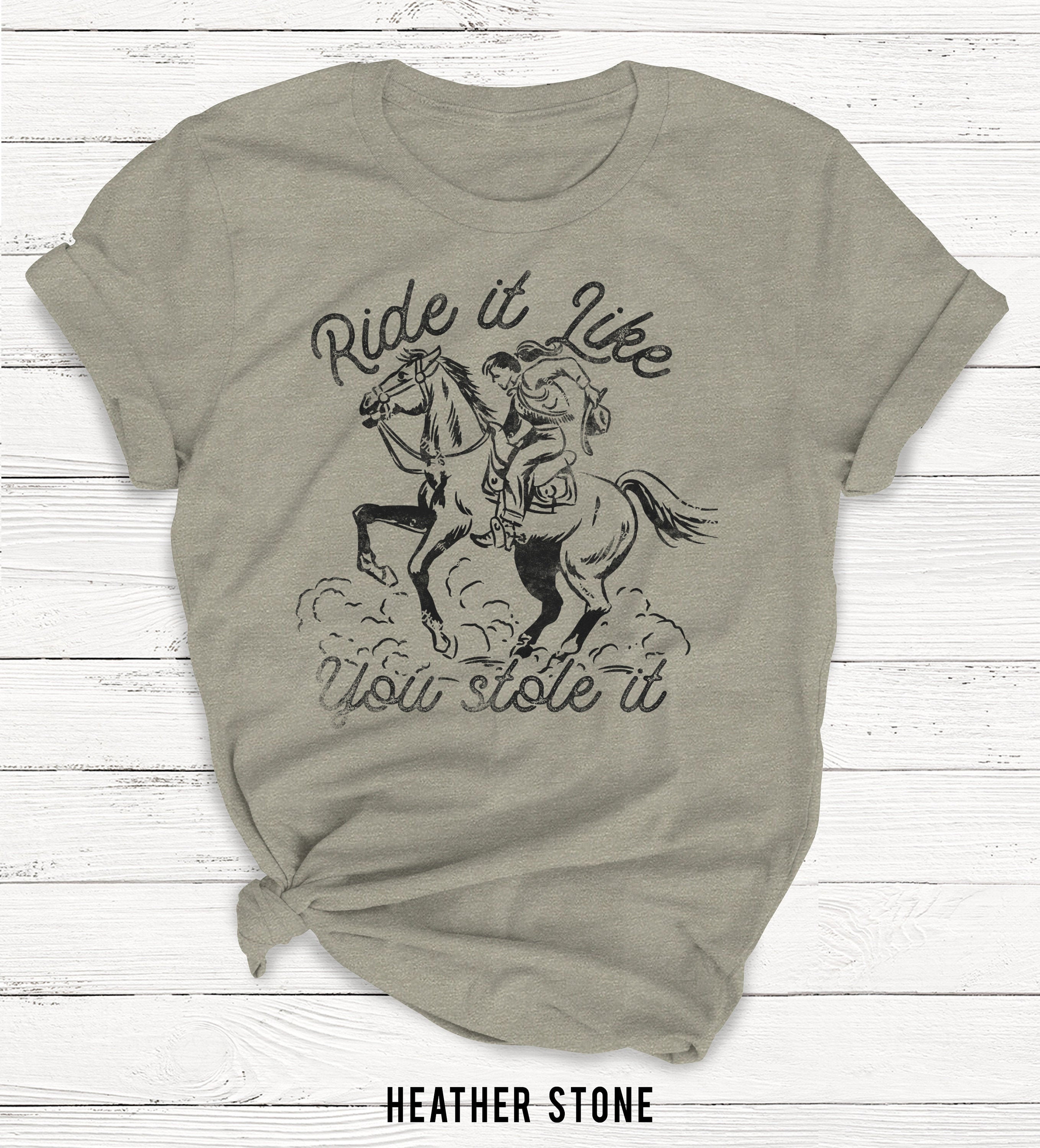 Ride It Like You Stole It T-shirt Ladies Unisex Crewneck - Etsy