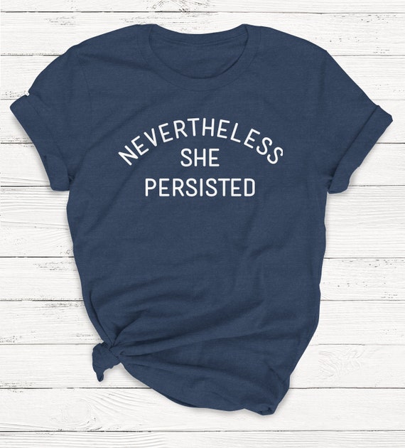Nevertheless, She Persisted T-Shirt Nevertheless, She Persisted T-Shirt