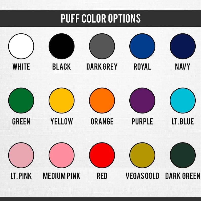 May include: A graphic displaying "PUFF COLOR OPTIONS" with a variety of color swatches. Colors include white, black, dark grey, royal blue, navy, green, yellow, orange, purple, light blue, light pink, medium pink, red, vegas gold, and dark green.