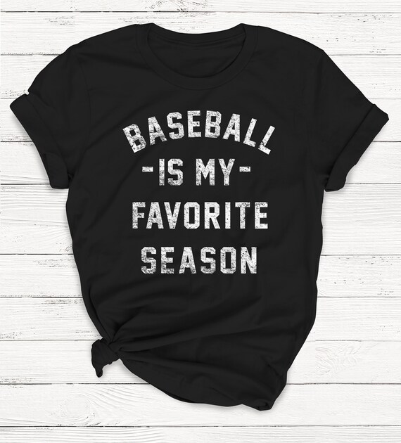 Baseball Mom Shirt Baseball Season Tee Baseball is My Favorite Season Shirt Baseball Shirt Baseball Fan Shirt Baseball TShirt