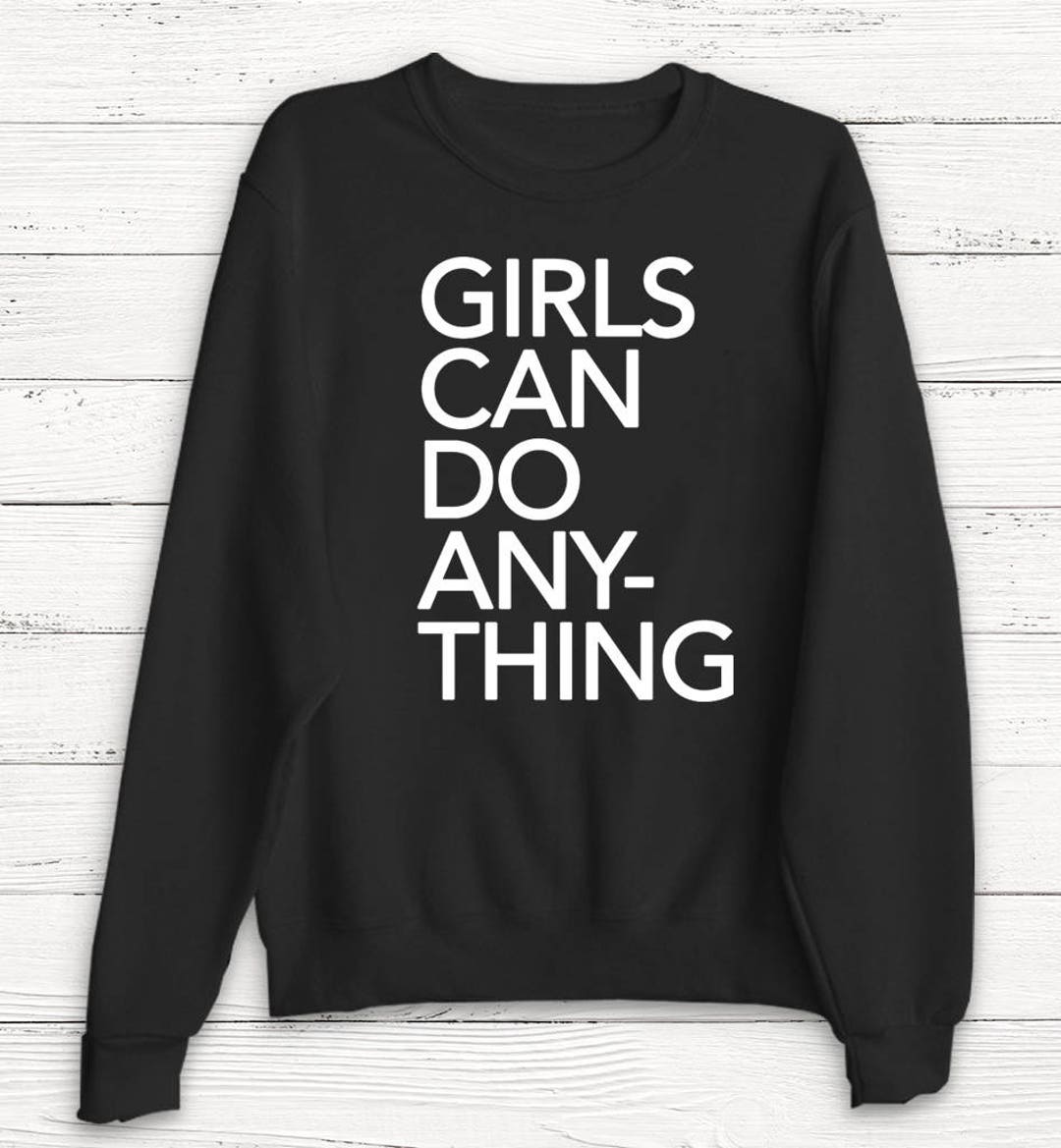 Girls Can Do Anything Women s Sweater Political Women s March Feminism Protest Girl Power Women Power Equality Etsy