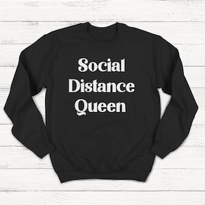 Social Distance Queen Sweatshirt, Unisex Crewneck, Social Distance, Quarantine Shirt, Introvert, Cute Tshirt, Funny T-shirt