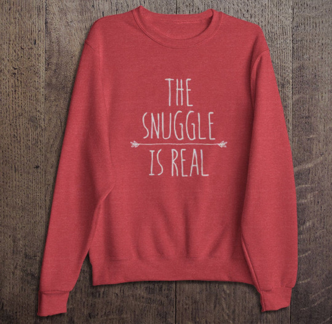 Snuggle is Real Pullover Sweatshirt Sweater Womentee Shirt Women Humor ...