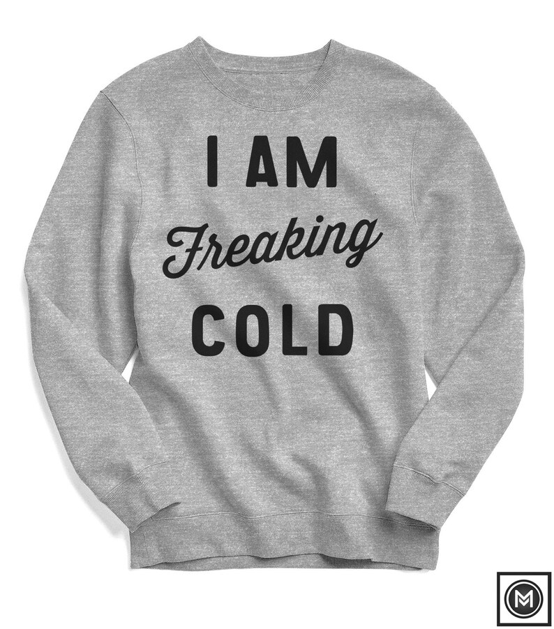 I am Freaking Cold Fall Sweatshirt Thanksgiving Winter Sweatshirt Cozy Sweatshirt Nature Outdoor Pullover Sweatshirt Sweater image 1