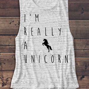 I&#39;m Really a Unicorn - Unicorn Shirt - Women&#39;s Muscle Tee - Fairies - Unicorn - Muscle Tank - T Shirt - Graphic Tee - Workout Shirt