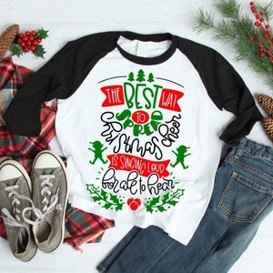 Women’s Christmas Shirt | Kids Christmas Shirt | Best Way to Spread Christmas Cheer is Singing Loud for all to Hear | Elf Christmas Shirt