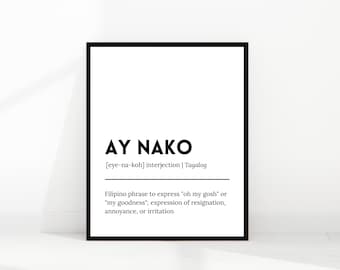 May include: Black and white printable wall art with the Tagalog phrase "Ay Nako" defined as an interjection meaning "oh my gosh" or "my goodness".