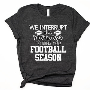Funny Football Wife Tee Shirt We Interrupt this Marriage to Bring You Football Season Gift Short-Sleeve Unisex TShirt High School Coach Wife