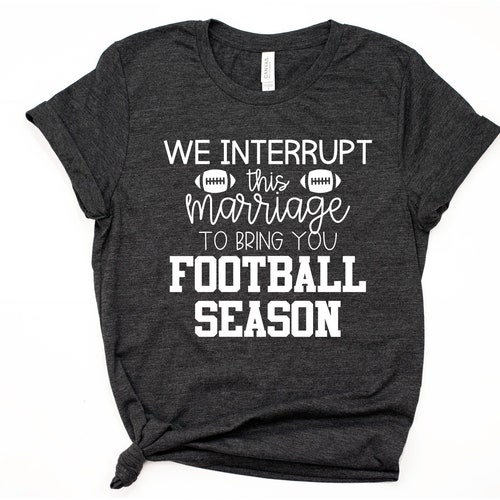 Funny Football Wife Tee Shirt We Interrupt This Marriage to Etsy