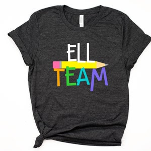 ELL Teacher Shirt ELL Team (esol, esl, el) Squad Tee T-Shirt TShirt Minimalist Womens Unisex Elementary Teacher Faculty School Staff