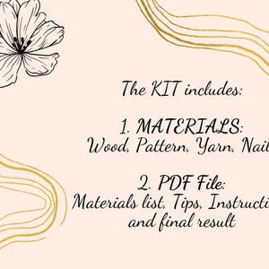 May include: A graphic with gold wavy lines and a black and white flower illustration. The text reads "The KIT includes: 1. MATERIALS: Wood, Pattern, Yarn, Nails 2. PDF File: Materials list, Tips, Instructions and final result"