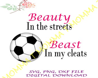 Soccer, Beauty in the street, Beast in my cleats, Soccer team gift, Soccer ball, Soccer gift, Soccer svg, Soccer love, Girl soccer shirt