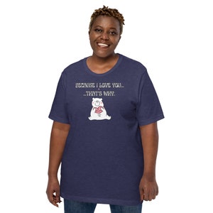 Unisex Love & Valentine&#39;s Day T-Shirt - &#39;Because I Love You&#39; Romantic Gift Idea