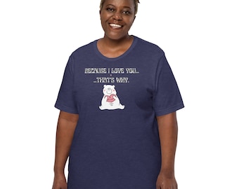 Uniseks liefdes- en Valentijnsdag-T-shirt - romantisch cadeau-idee 'Because I Love You'