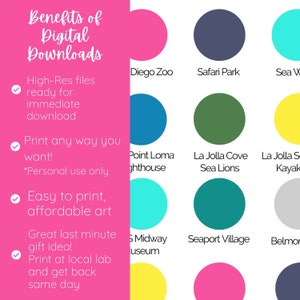 May include: A pink, green, blue, yellow, and grey colour chart with the names of different San Diego attractions. The text "Benefits of Digital Downloads" is in the top left corner. The text "High-Res files ready for immediate download" is in the top left corner. The text "Print any way you want! *Personal use only" is in the middle left corner. The text "Easy to print, affordable art" is in the bottom left corner. The text "Great last minute gift idea! Print at local lab and get back same day" is in the bottom left corner.