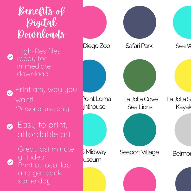May include: A pink, green, blue, yellow, and grey colour chart with the names of different San Diego attractions. The text "Benefits of Digital Downloads" is in the top left corner. The text "High-Res files ready for immediate download" is in the top left corner. The text "Print any way you want! *Personal use only" is in the middle left corner. The text "Easy to print, affordable art" is in the bottom left corner. The text "Great last minute gift idea! Print at local lab and get back same day" is in the bottom left corner.