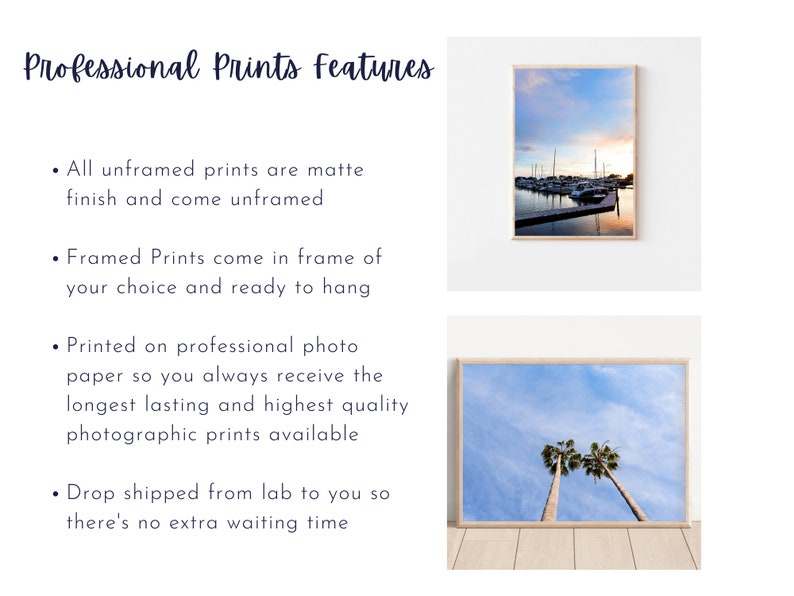 May include: Professional prints features: unframed prints are matte finish, framed prints come in a frame of your choice, printed on professional photo paper, and drop shipped from the lab.