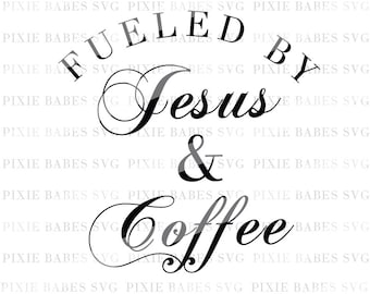 Fueled by Jesus and Coffee SVG, Jesus & Coffee SVG, Clip art, Cuttable, Religious svg, Cricut, Silhouette, Cutting File, heat transfer vinyl