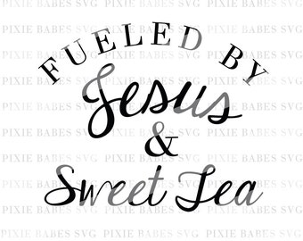 Fueled by Jesus and Sweet Tea SVG, Jesus & Coffee SVG, Sweet Tea SVG, Religious svg, Cricut, Silhouette, Cutting File, heat transfer vinyl