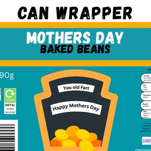 May include: A rectangular can wrapper for Mother's Day baked beans featuring a teal background with orange stripes. The text reads CAN WRAPPER, MOTHERS DAY, BAKED BEANS, and You old Fart, Happy Mothers Day. It includes a nutrition label and a 90g weight.