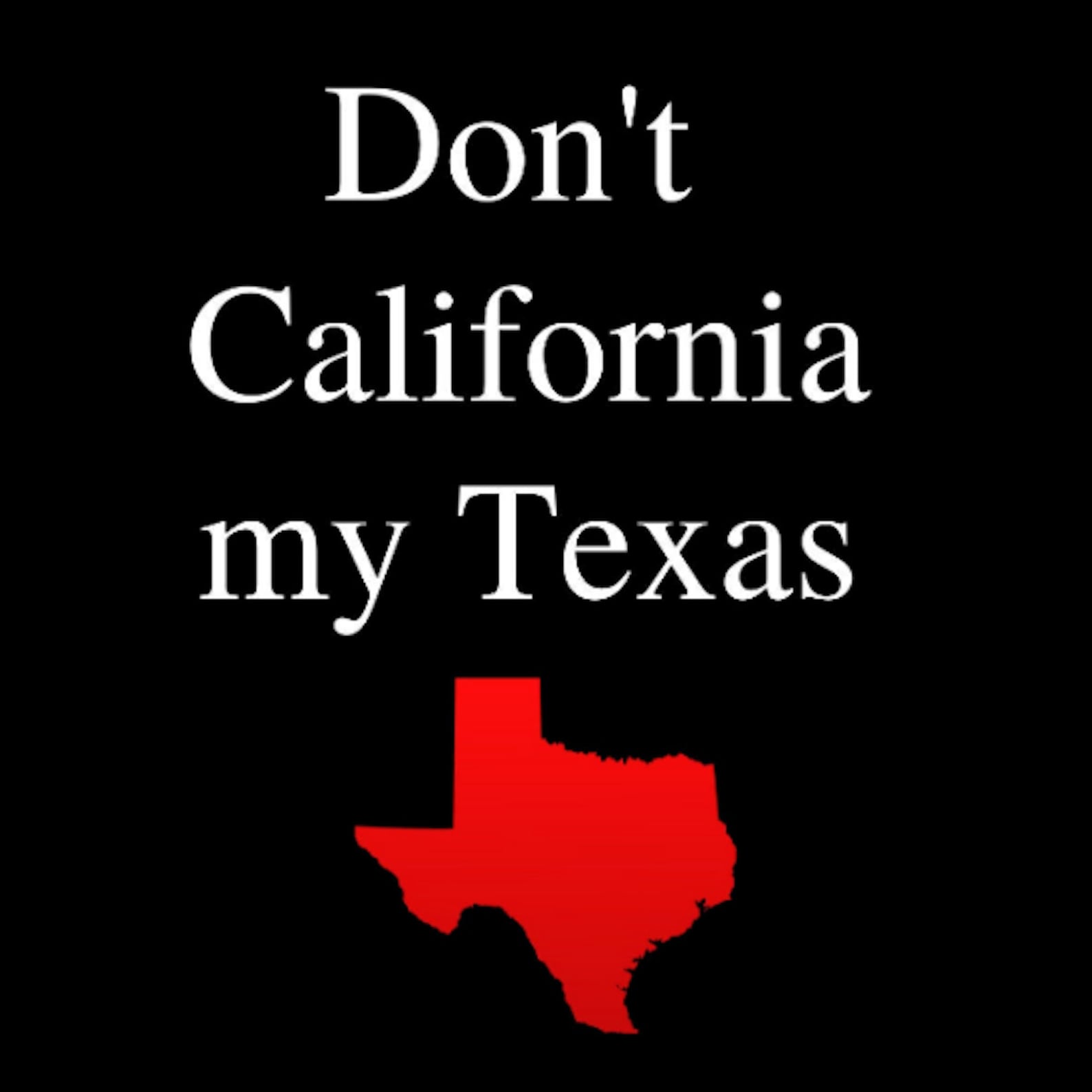 Don't California My Texas Sticker Etsy