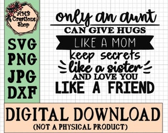 Aunt SVG, Only an Aunt Can, Gift for Aunt, Mothers Day SVG, Mothers Day Gift, Cricut Files Cricut Design Space Files, Free SVGs, Download