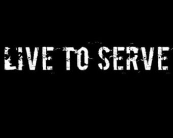 LIVE TO SERVE