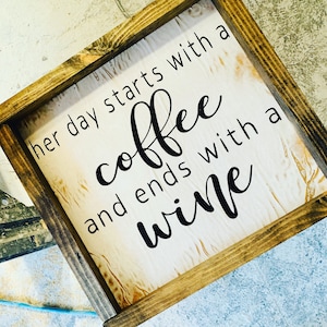 Quotes wall Art Framed Inspirational sign décor - Her day starts with a coffee and ends with a wine- Distressed wood