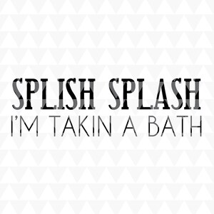 Splish Splash Je prends un bain - téléchargements cricut, décoration intérieure, art des mots de salle de bain