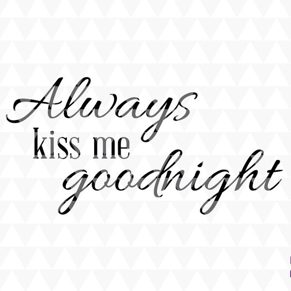 Always kiss me goodnight - SVG, PDF, JPEG, cricut downloads, romantic decor, romantic word art