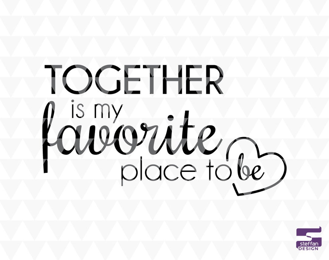 Together is My Favorite Place to Be SVG, PDF, JPEG, Cricut Downloads