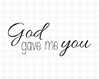 Dios me dio a ti - SVG, PDF, JPEG, descargas de Cricut, decoración del hogar, arte de palabras para guardería