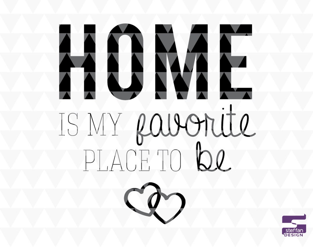 Home is My Favorite Place to Be SVG, PDF, JPEG, Cricut Downloads, Home
