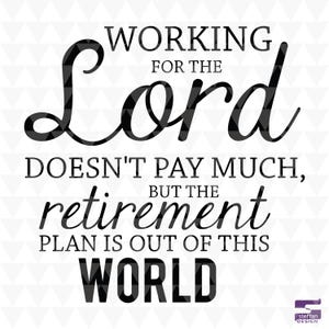 Werken voor de Heer loont niet, maar het pensioenplan is niet van deze wereld - SVG, pdf, jpeg, cricut-downloads, christelijke woordkunst