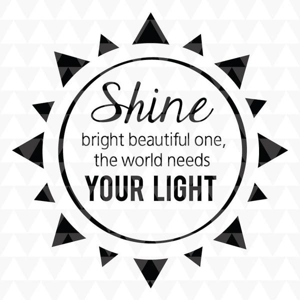 Shine bright little one, the world needs your light - SVG, PDF, JPEG cricut downlaods, home decor, kids decal, nursery word art