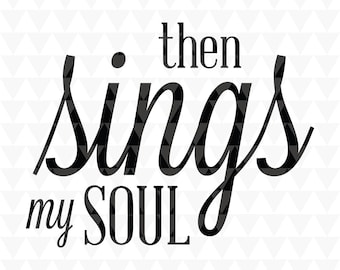 Entonces canta mi alma - SVG, PDF, JPEG, descargas para Cricut, SVG SUD, arte de palabras cristianas