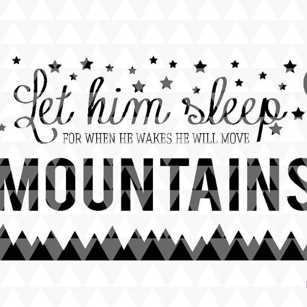 Let him sleep for when he wakes he will move mountains - SVG, PDF, JPEG cricut downloads, boys wall art, boys decor