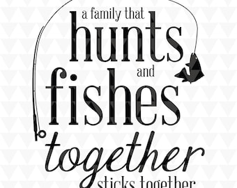 Una familia que caza y pesca junta permanece unida - Descargas para Cricut en formato SVG, PDF y JPEG