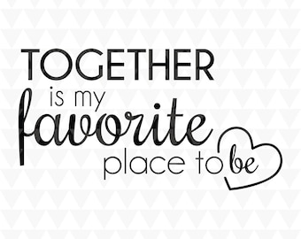 Juntos es mi lugar favorito SVG – Arte de palabras romántico (descarga digital)