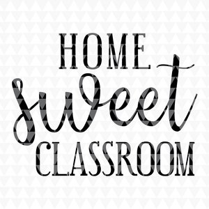 Home Sweet Classroom - Classroom Door Sign, Classroom Wall Decor, Classroom svg file, SVG, PDF, JPEG