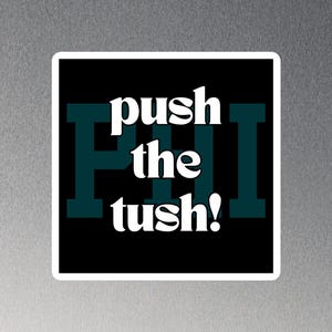 Push the Tush! - Tush Push PHI Magnet for Philadelphia Eagles Fans