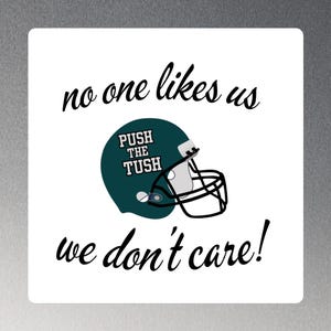 No One Likes Us We Don&#39;t Care - Tush Push Magnet for Philadelphia Eagles Fans