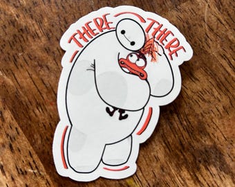 There There- Emotional support Baymax for Anxiety- High Quality vinyl sticker