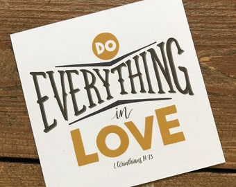 1 Corinthians 16:13 - 5"x5" print of "Do everything in love"